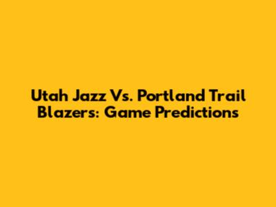 Utah Jazz Vs. Portland Trail Blazers: Game Predictions