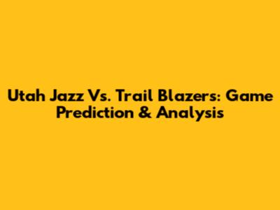 Utah Jazz Vs. Trail Blazers: Game Prediction & Analysis