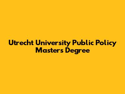 Utrecht University Public Policy Master's Degree