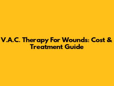 V.A.C. Therapy For Wounds: Cost & Treatment Guide