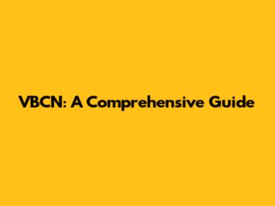 VBCN: A Comprehensive Guide