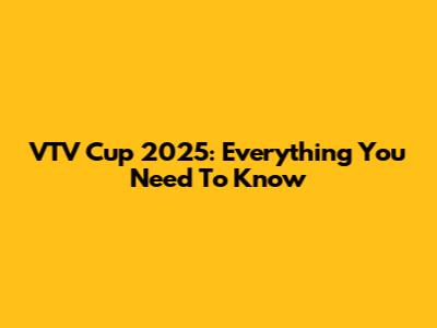 VTV Cup 2025: Everything You Need To Know