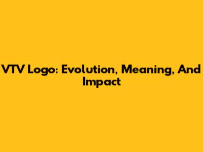 VTV Logo: Evolution, Meaning, And Impact