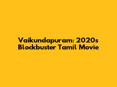 Vaikundapuram: 2020's Blockbuster Tamil Movie