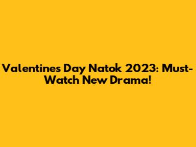 Valentine's Day Natok 2023: Must-Watch New Drama!