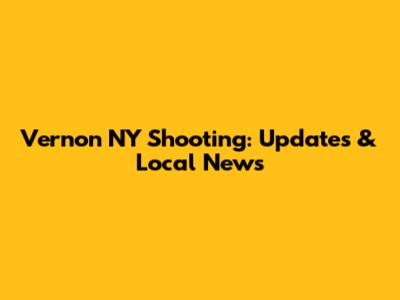 Vernon NY Shooting: Updates & Local News