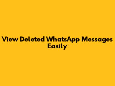 View Deleted WhatsApp Messages Easily