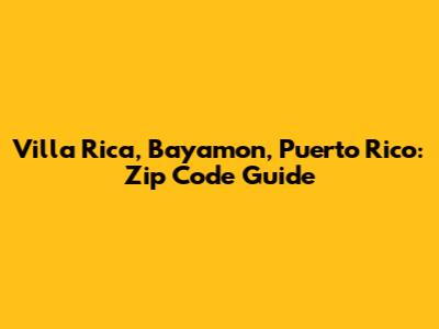Villa Rica, Bayamon, Puerto Rico: Zip Code Guide