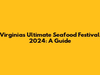 Virginia's Ultimate Seafood Festival 2024: A Guide