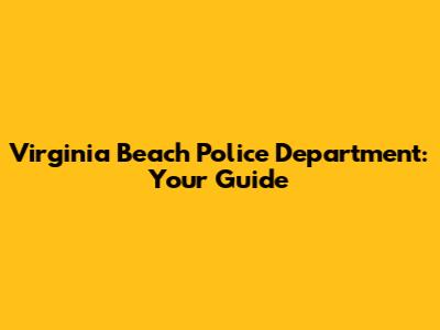 Virginia Beach Police Department: Your Guide