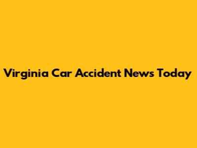 Virginia Car Accident News Today