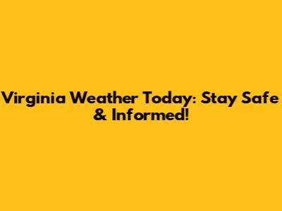 Virginia Weather Today: Stay Safe & Informed!