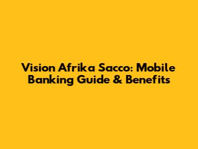Vision Afrika Sacco: Mobile Banking Guide & Benefits