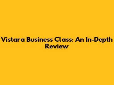 Vistara Business Class: An In-Depth Review