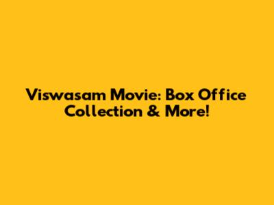 Viswasam Movie: Box Office Collection & More!