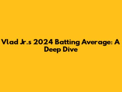 Vlad Jr.'s 2024 Batting Average: A Deep Dive