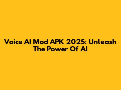 Voice AI Mod APK 2025: Unleash The Power Of AI