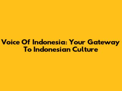 Voice Of Indonesia: Your Gateway To Indonesian Culture