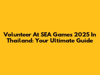Volunteer At SEA Games 2025 In Thailand: Your Ultimate Guide