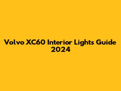 Volvo XC60 Interior Lights Guide 2024
