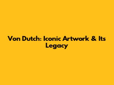 Von Dutch: Iconic Artwork & Its Legacy