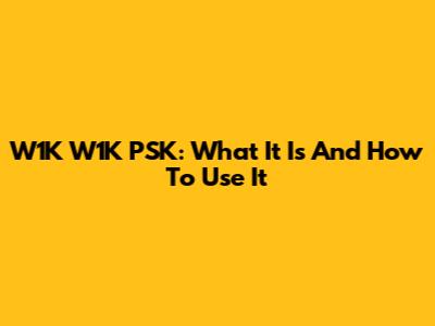 W1K W1K PSK: What It Is And How To Use It