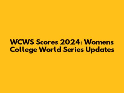 WCWS Scores 2024: Women's College World Series Updates