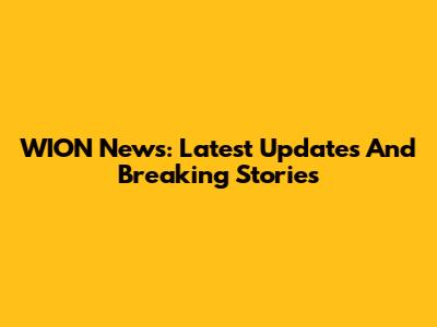WION News: Latest Updates And Breaking Stories