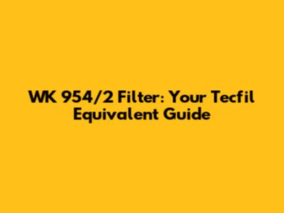 WK 954/2 Filter: Your Tecfil Equivalent Guide