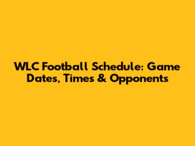 WLC Football Schedule: Game Dates, Times & Opponents