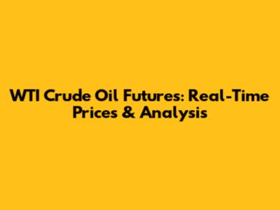 WTI Crude Oil Futures: Real-Time Prices & Analysis
