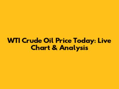 WTI Crude Oil Price Today: Live Chart & Analysis