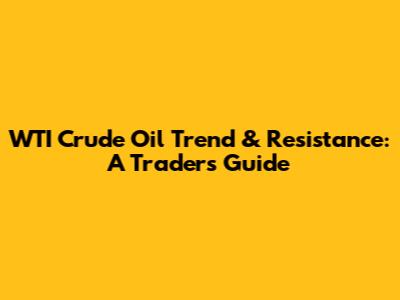 WTI Crude Oil Trend & Resistance: A Trader's Guide