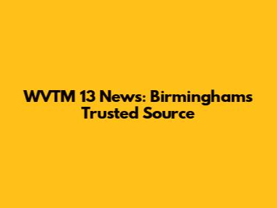 WVTM 13 News: Birmingham's Trusted Source