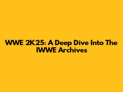 WWE 2K25: A Deep Dive Into The IWWE Archives
