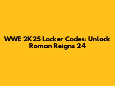 WWE 2K25 Locker Codes: Unlock Roman Reigns 24