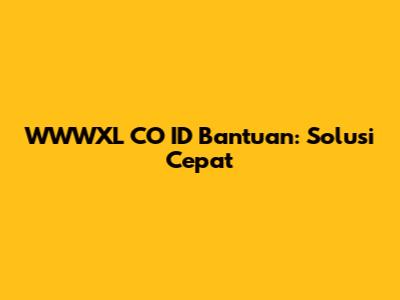WWWXL CO ID Bantuan: Solusi Cepat