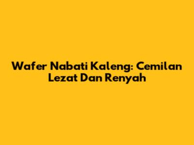 Wafer Nabati Kaleng: Cemilan Lezat Dan Renyah
