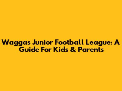 Wagga's Junior Football League: A Guide For Kids & Parents