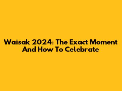 Waisak 2024: The Exact Moment And How To Celebrate