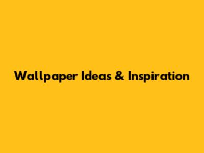 Wallpaper Ideas & Inspiration