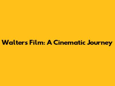 Walter's Film: A Cinematic Journey