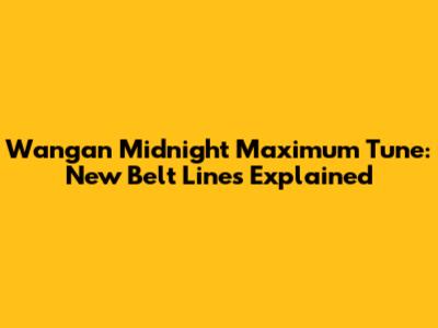 Wangan Midnight Maximum Tune: New Belt Lines Explained