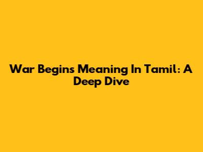 War Begins Meaning In Tamil: A Deep Dive