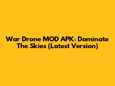 War Drone MOD APK: Dominate The Skies (Latest Version)