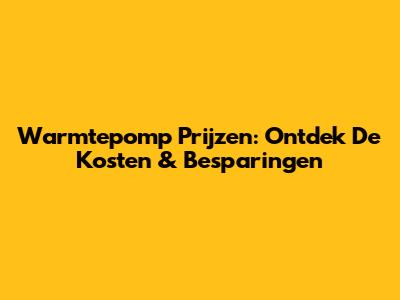 Warmtepomp Prijzen: Ontdek De Kosten & Besparingen