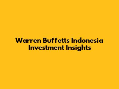 Warren Buffett's Indonesia Investment Insights