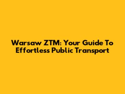 Warsaw ZTM: Your Guide To Effortless Public Transport