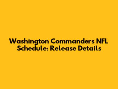 Washington Commanders NFL Schedule: Release Details