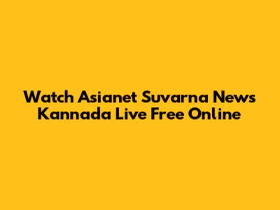 Watch Asianet Suvarna News Kannada Live Free Online